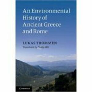 An Environmental History of Ancient Greece and Rome - Lukas Thommen imagine