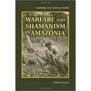 Warfare and Shamanism in Amazonia - Carlos Fausto imagine