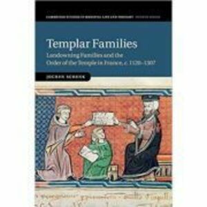 Templar Families: Landowning Families and the Order of the Temple in France, c. 1120–1307 - Jochen Schenk imagine