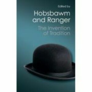 The Invention of Tradition - Eric Hobsbawm, Terence Ranger imagine