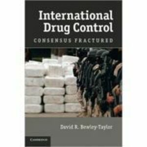 International Drug Control: Consensus Fractured - Dr David R. Bewley-Taylor imagine