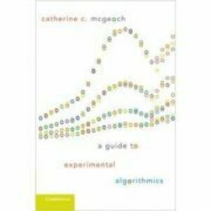 A Guide to Experimental Algorithmics - Catherine C. McGeoch imagine