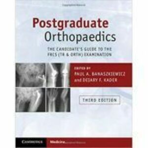 Postgraduate Orthopaedics: The Candidate's Guide to the FRCS (Tr & Orth) Examination - Paul A. Banaszkiewicz, Deiary F. Kader imagine