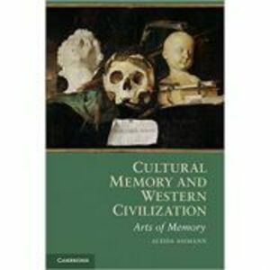 Cultural Memory and Western Civilization: Functions, Media, Archives - Aleida Assmann imagine