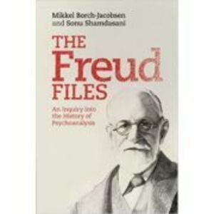 The Freud Files: An Inquiry into the History of Psychoanalysis - Mikkel Borch-Jacobsen, Sonu Shamdasani imagine