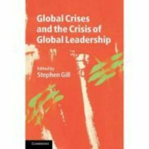 Global Crises and the Crisis of Global Leadership - Stephen Gill imagine