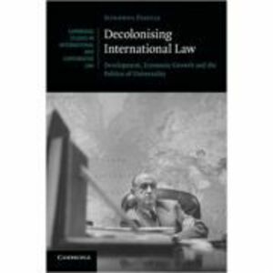 Decolonising International Law: Development, Economic Growth and the Politics of Universality - Sundhya Pahuja imagine