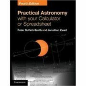 Practical Astronomy with your Calculator or Spreadsheet - Peter Duffett-Smith, Jonathan Zwart imagine