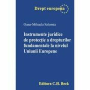 Instrumente juridice de protectie a drepturilor fundamentale la nivelul Uniunii Europene - Oana-Mihaela Salomia imagine