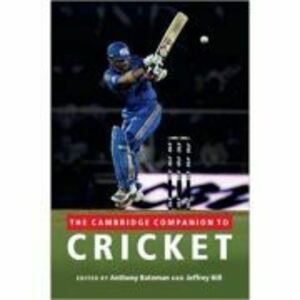 The Cambridge Companion to Cricket - Anthony Bateman, Jeffrey Hill imagine