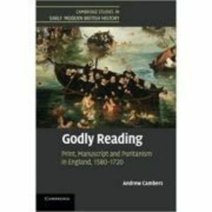 Godly Reading: Print, Manuscript and Puritanism in England, 1580–1720 - Andrew Cambers imagine