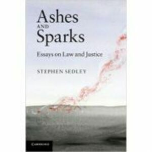 Ashes and Sparks: Essays On Law and Justice - Stephen Sedley imagine