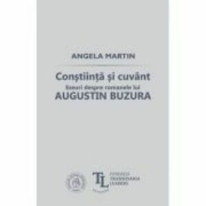 Constiinta si cuvant. Eseuri despre romanele lui Augustin Buzura - Angela Martin imagine
