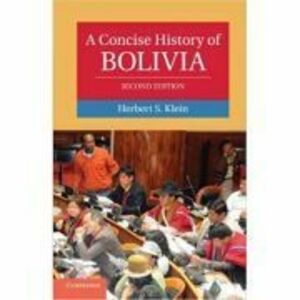 A Concise History of Bolivia - Herbert S. Klein imagine