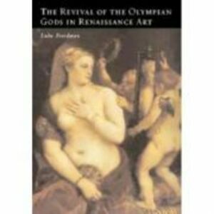 The Revival of the Olympian Gods in Renaissance Art - Luba Freedman imagine