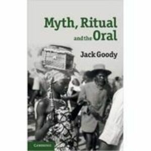 Myth, Ritual and the Oral - Jack Goody imagine