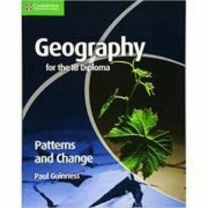 Geography for the IB Diploma Patterns and Change - Paul Guinness imagine