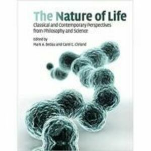 The Nature of Life: Classical and Contemporary Perspectives from Philosophy and Science - Mark A. Bedau, Carol E. Cleland imagine