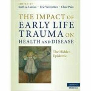 The Impact of Early Life Trauma on Health and Disease: The Hidden Epidemic - Ruth A. Lanius, Eric Vermetten, Clare Pain imagine