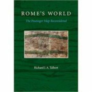 Rome's World: The Peutinger Map Reconsidered - Richard J. A. Talbert imagine