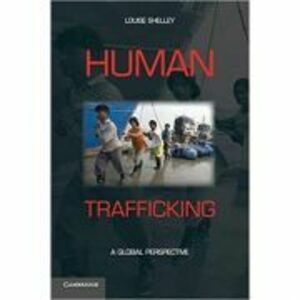 Human Trafficking: A Global Perspective - Louise Shelley imagine