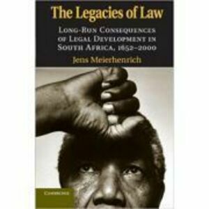 The Legacies of Law: Long-Run Consequences of Legal Development in South Africa, 1652–2000 - Jens Meierhenrich imagine