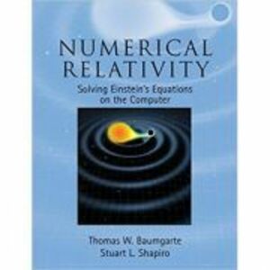 Numerical Relativity: Solving Einstein's Equations on the Computer - Thomas W. Baumgarte, Stuart L. Shapiro imagine