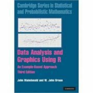 Data Analysis and Graphics Using R: An Example-Based Approach - John Maindonald, W. John Braun imagine