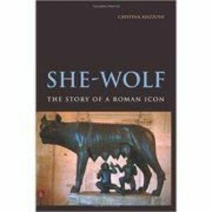 She-Wolf: The Story of a Roman Icon - Cristina Mazzoni imagine