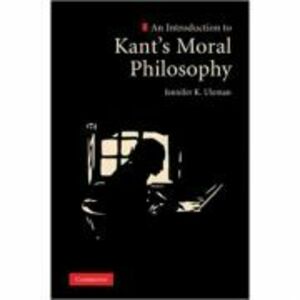An Introduction to Kant's Moral Philosophy - Jennifer K. Uleman imagine