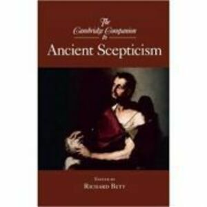 The Cambridge Companion to Ancient Scepticism - Richard Bett imagine