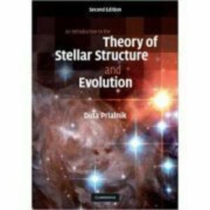 An Introduction to the Theory of Stellar Structure and Evolution - Dina Prialnik imagine