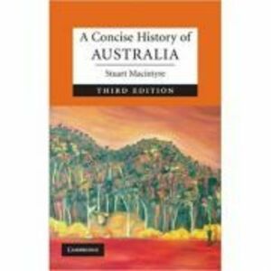 A Concise History of Australia - Professor Stuart Macintyre imagine