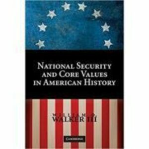 National Security and Core Values in American History - William O. Walker III imagine