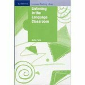 Listening in the Language Classroom - John Field imagine