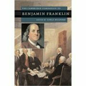 The Cambridge Companion to Benjamin Franklin - Carla Mulford imagine