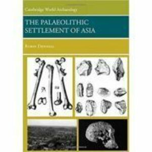 The Palaeolithic Settlement of Asia - Robin Dennell imagine