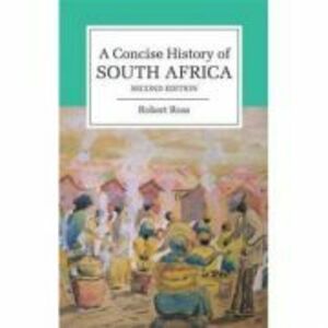 A Concise History of South Africa - Robert Ross imagine