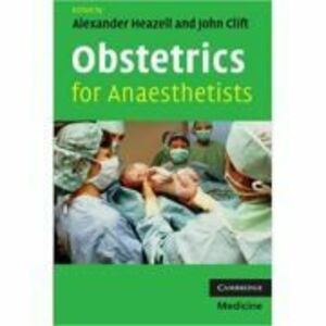 Obstetrics for Anaesthetists - Alexander Heazell, John Clift imagine
