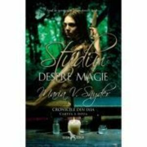 Studiu despre magie. Cronicile din Ixia, volumul 2 - Maria V. Snyder imagine