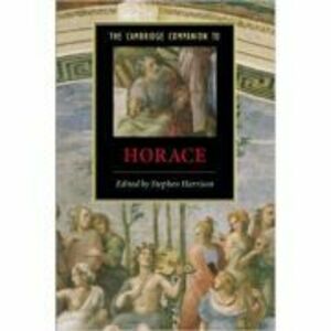 The Cambridge Companion to Horace - Stephen Harrison imagine