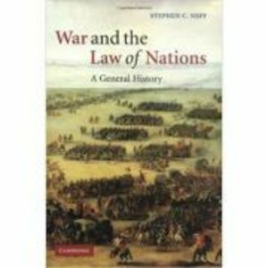 War and the Law of Nations: A General History - Stephen C. Neff imagine