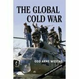 The Global Cold War: Third World Interventions and the Making of Our Times - Odd Arne Westad imagine