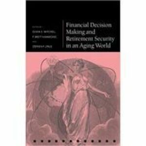 Financial Decision Making and Retirement Security in an Aging World - Olivia S. Mitchell, P. Brett Hammond, Stephen P. Utkus imagine