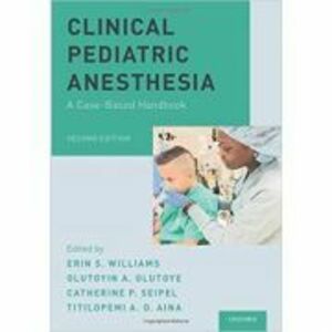 Clinical Pediatric Anesthesia: A Case-Based Handbook - Erin S. Williams, Olutoyin A. Olutoye, Catherine P. Seipel, Titilopemi A. O. Aina imagine
