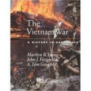 The Vietnam War: A History in Documents - Marilyn B. Young, John J. Fitzgerald, A. Tom Grunfeld imagine
