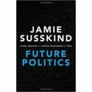 Future Politics: Living Together in a World Transformed by Tech - Jamie Susskind imagine