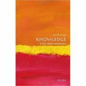 Knowledge: A Very Short Introduction - Jennifer Nagel imagine