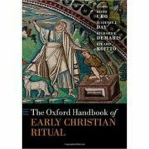 The Oxford Handbook of Early Christian Ritual - Rikard Roitto imagine