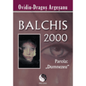 Balchis 2000, parola Dumnezeu - Ovidiu-Dragos Argesanu imagine